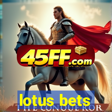 lotus bets